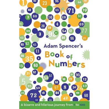 Adam Spencer's Book of Numbers: A Bizarre and Hilarious Journey from 1 to 100