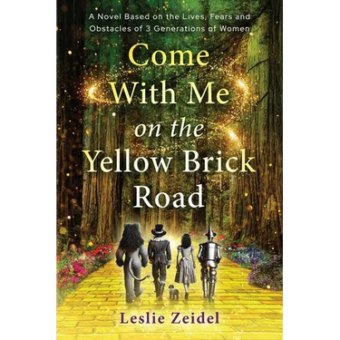 Come With Me on the Yellow Brick Road: A Novel Based on the Lives, Fears, and Obstacles of 3 Generations of Women