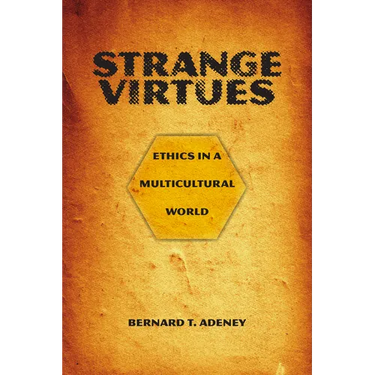Strange Virtues: Ethics in a Multicultural World