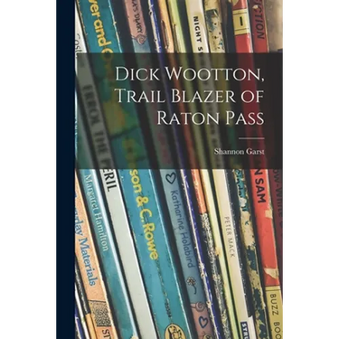 Dick Wootton, Trail Blazer of Raton Pass