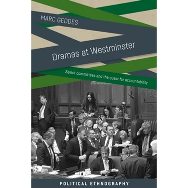Dramas at Westminster: Select Committees and the Quest for Accountability