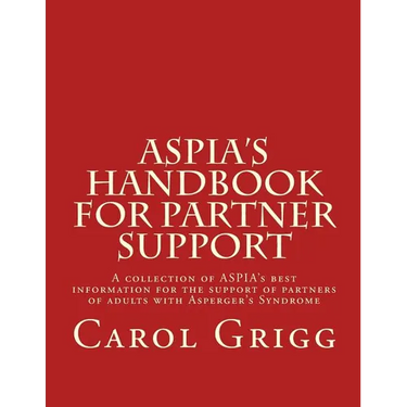 ASPIA's Handbook for Partner Support: A collection of ASPIA's best information for the support of partners of adults with Asperger's Syndrome