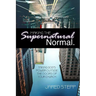 Making the Supernatural Normal: Mobilizing the Local Church to Take God's Power Outside Its Doors