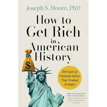 How to Get Rich in American History: 300 Years of Financial Advice That Worked (& Didn't)