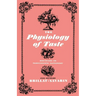 The Physiology of Taste: Meditations on Transcendental Gastronomy