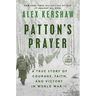 Patton's Prayer: A True Story of Courage, Faith, and Victory in World War II