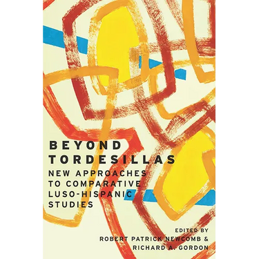 Beyond Tordesillas: New Approaches to Comparative Luso-Hispanic Studies