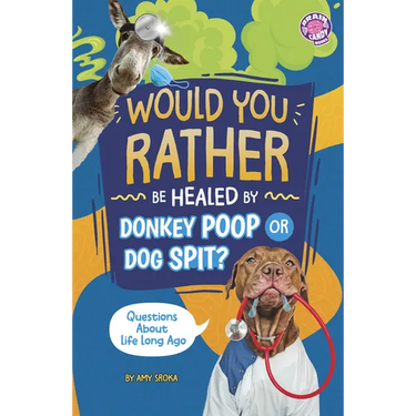 Would You Rather Be Healed by Donkey Poop or Dog Spit?: Questions about Life Long Ago