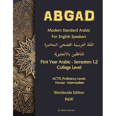 ABGAD - Modern Standard Arabic For English Speakers First year Arabic: - First Year Arabic - Semesters 1 & 2 - College level (8 credit hours) 3rd Edit