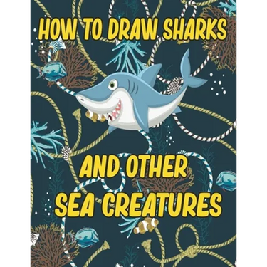 How to Draw Sharks and Other sea creatures: how to draw for kids step by step Sea Creature Activities Dolphin Octopus Fish crap how to draw for kids s