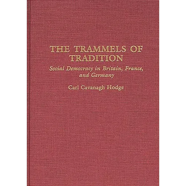 The Trammels of Tradition: Social Democracy in Britain, France, and Germany
