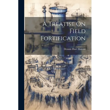 A Treatise On Field Fortification