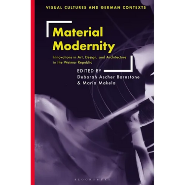 Material Modernity: Innovations in Art, Design, and Architecture in the Weimar Republic