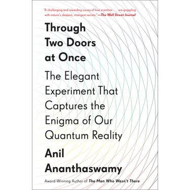Through Two Doors at Once: The Elegant Experiment That Captures the Enigma of Our Quantum Reality