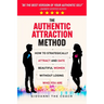 The Authentic Attraction Method: How To Strategically Attract And Date Beautiful Women Without Losing Who You Are