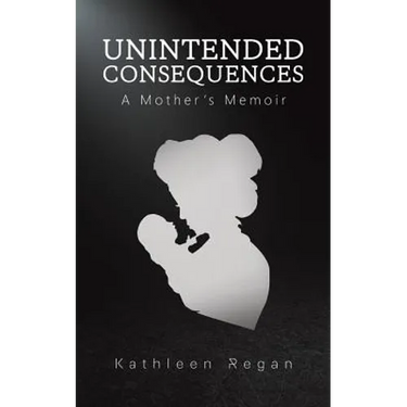 Unintended Consequences: A Mother's Memoir