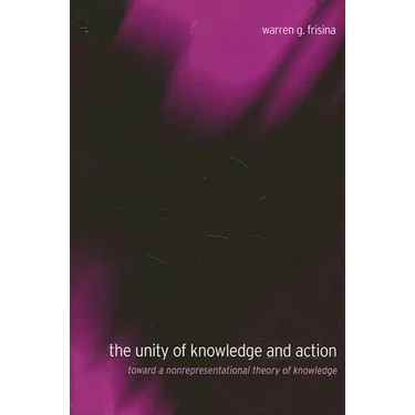The Unity of Knowledge and Action: Toward a Nonrepresentational Theory of Knowledge