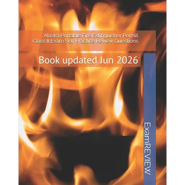 Alaska Portable Fire Extinguisher Permit Class II Exam Self Practice Review Questions