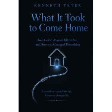 What It Took to Come Home: How Covid Almost Killed Me, and Survival Changed Everything