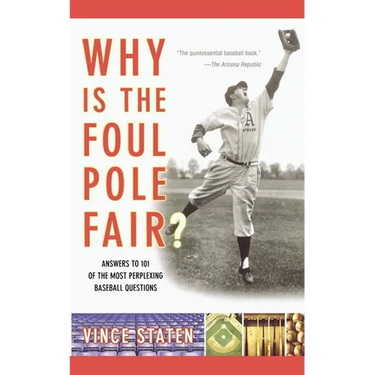 Why Is the Foul Pole Fair?: Answers to 101 of the Most Perplexing Baseball Questions