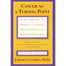 Cancer as a Turning Point: A Handbook for People with Cancer, Their Families, and Health Professionals - Revised Edition