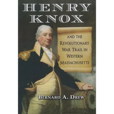 Henry Knox and the Revolutionary War Trail in Western Massachusetts