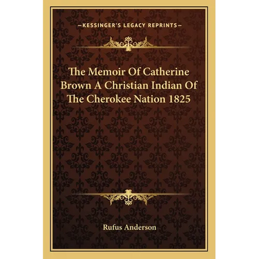 The Memoir Of Catherine Brown A Christian Indian Of The Cherokee Nation 1825