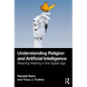 Understanding Religion and Artificial Intelligence: Meaning-Making in the Digital Age