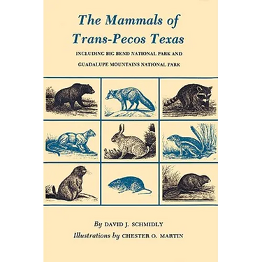 The Mammals of Trans-Pecos Texas: Including Big Bend National Park and Guadalupe Mountains National Park