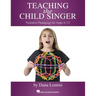 Teaching the Child Singer Pediatric Pedagogy for Ages 5-13 Vocal Instruction Book with Breathing Exercises and Vocal Techniques Hal Leonard Voice Teac