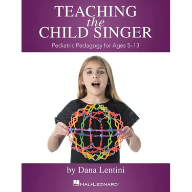 Teaching the Child Singer Pediatric Pedagogy for Ages 5-13 Vocal Instruction Book with Breathing Exercises and Vocal Techniques Hal Leonard Voice Teac
