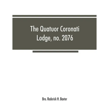 The Quatuor Coronati Lodge, no.2076, of ancient, free and accepted masons, London
