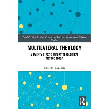 Multilateral Theology: A 21st Century Theological Methodology