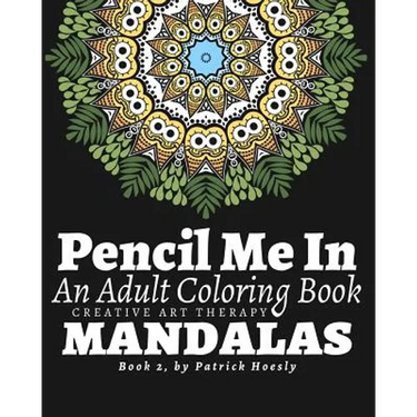 Pencil Me In: An Adult Coloring Book. Creative Art Therapy Mandalas, Book 2