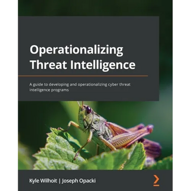 Operationalizing Threat Intelligence: A guide to developing and operationalizing cyber threat intelligence programs