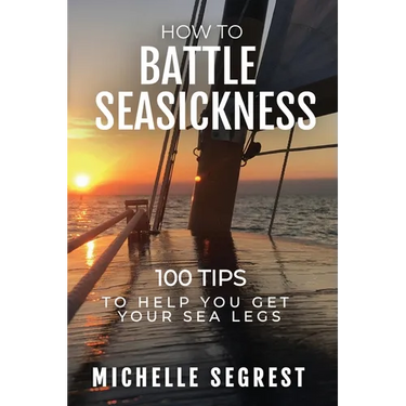 How to Battle Seasickness: 100 Tips to Help You Get Your Sea Legs