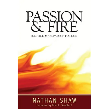 Passion and Fire: Igniting your passion for God