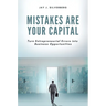 Mistakes Are Your Capital: Turn Entrepreneurial Errors into Business Opportunities