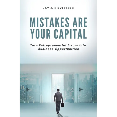 Mistakes Are Your Capital: Turn Entrepreneurial Errors into Business Opportunities