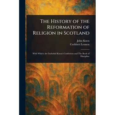 The History of the Reformation of Religion in Scotland