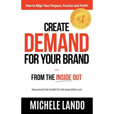 Create Demand For Your Brand... From The Inside Out: How to Align Your Purpose, Passion and Profit