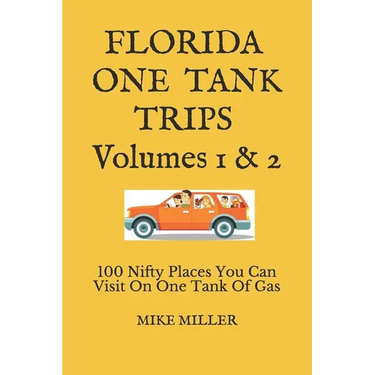 Florida One Tank Trips Volumes 1 & 2: 100 Nifty Places You Can Visit On One Tank Of Gas