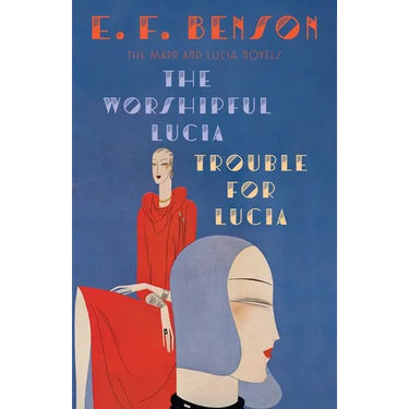 The Worshipful Lucia & Trouble for Lucia: The Mapp & Lucia Novels