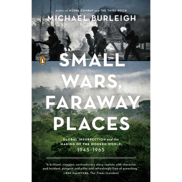 Small Wars, Faraway Places: Global Insurrection and the Making of the Modern World, 1945-1965