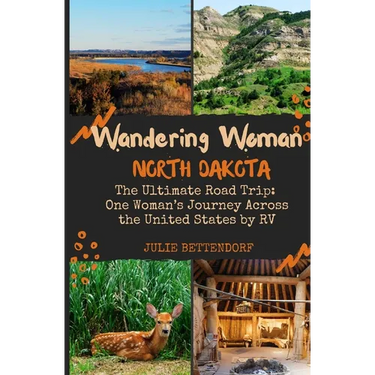 Wandering Woman: North Dakota: The Ultimate Road Trip: One Woman's Journey Across the United States by RV