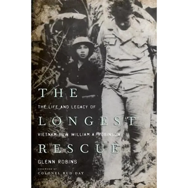 The Longest Rescue: The Life and Legacy of Vietnam POW William A. Robinson