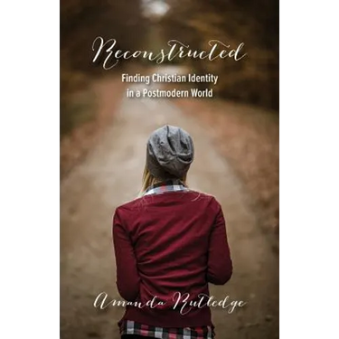 Reconstructed: Finding Christian Identity in a Postmodern World