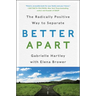 Better Apart: The Radically Positive Way to Separate