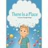 There is a Place: A journey through feelings