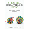 Stress-Free Decluttering Hacks: Quick Tips for Everyday Organizing